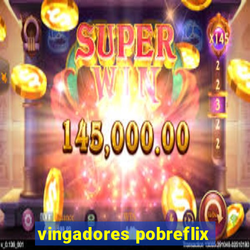 vingadores pobreflix